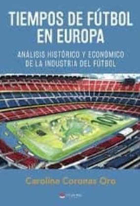 Tiempos de fútbol en Europa "Análisis histórico y económico de la industria del fútbol "