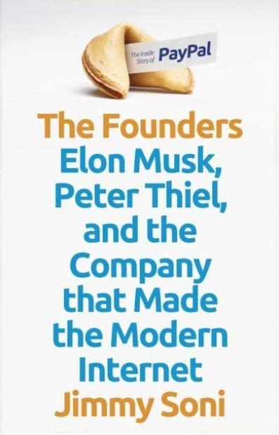 The Founders "Elon Musk, Peter Thiel and the Company That Made the Modern Internet"