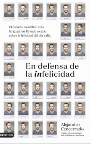 En defensa de la infelicidad "El estudio científico más largo jamás llevado a cabo sobre la felicidad del día a día"