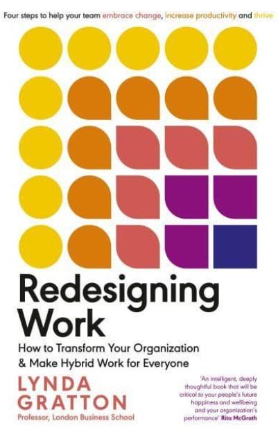 Redesigning Work "How to Transform Your Organisation and Make Hybrid Work for Everyone"