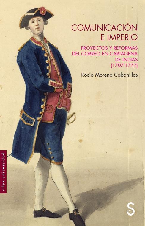 Comunicación e imperio "Proyectos y reformas del correo en Cartagena de Indías (1707 - 1777)"