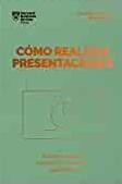 Cómo Realizar Presentaciones. Serie Management En 20 Minutos "Mejora tu mensaje. Convence a tu audiencia. Mide tu impacto"