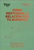 Cómo gestionar la relación con tu superior "Crea lazos más fuertes. Fija expectativas claras. Promociona tus ideas"