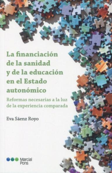 La financiación de la sanidad y de la educación en el Estado autonómico "Reformas necesarias a la luz de la experiencia comparada"