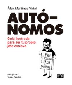 Autónomos "Guia ilustrada para ser tu propio esclavo" Autónomos "Guia ilustrada para ser tu propio esclavo"