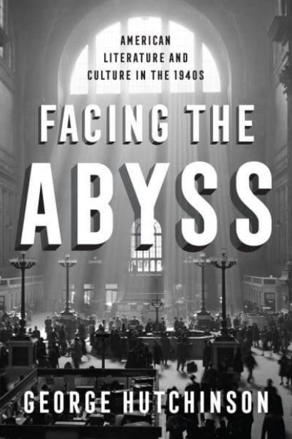 Facing the Abyss "American Literature and Culture in the 1940s"