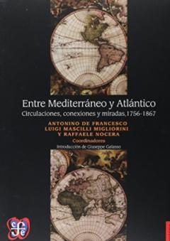 Entre Mediterráneo y Atlántico "Circulaciones, conexiones y miradas, 1756-1867"