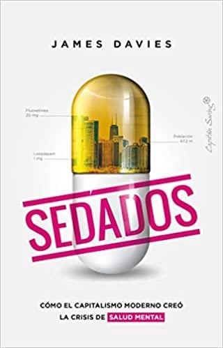 Sedados "Cómo el capitalismo moderno creó la crisis de salud mental"