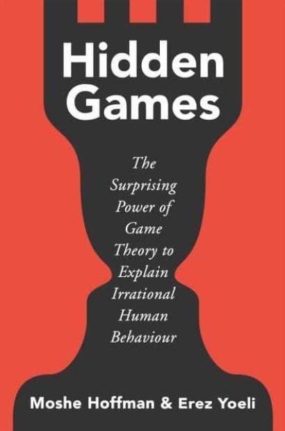 Hidden Games "The Surprising Power of Game Theory to Explain Irrational Human Behaviour"