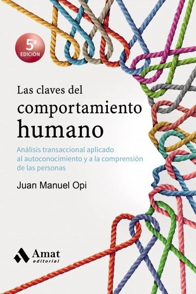 Las claves del comportamiento humano "Análisis transaccional aplicado al autoconocimiento y a la comprensión de las personas"