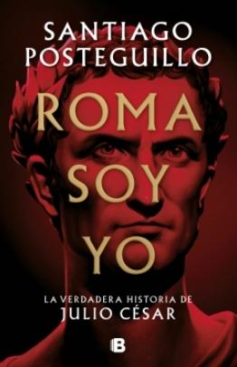 Roma soy yo "La verdadera historia de Julio César"