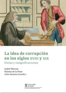 La idea de corrupción en los siglos XVIII y XIX "Forjas y resignificaciones"