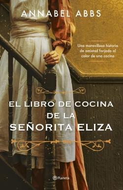 El libro de cocina de la señorita Eliza "Una maravillosa historia de amistad forjada al calor de una cocina"