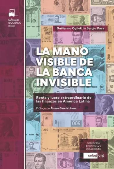 La mano visible de la banca invisible "Renta y lucro extraordinario de las finanzas en América Latina"