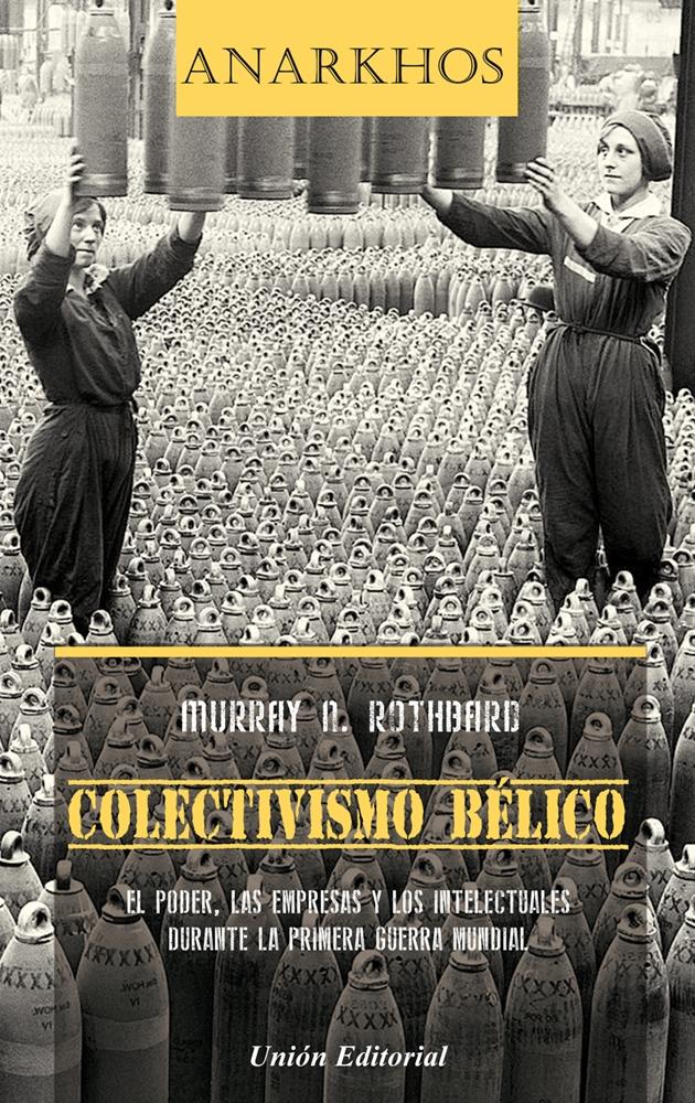 Colectivismo bélico "El poder, las empresas y los intelectuales durante la Primera Guerra Mundial"