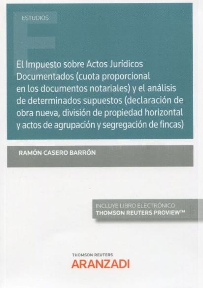 El impuesto sobre actos jurídicos documentados (cuota proporcional en los documentos notariales) "y el análisis de determinados supuestos (declaración de obra nueva, división de propiedad horizontal y "