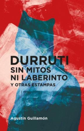 Durruti "Sin mitos ni laberintos y otras estampas"