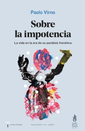 Sobre la impotencia "La vida en la era de su parálisis frenética"