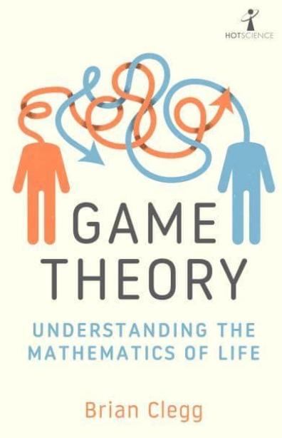 Game Theory "Understanding the Mathematics of Life"