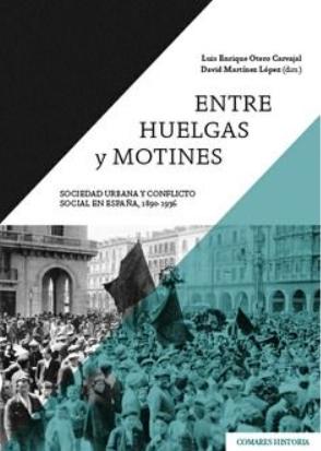 Entre huelgas y motines "Sociedad urbana y conflicto social en España, 1890 y 1936"