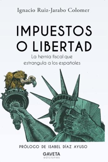 Impuestos o libertad "La hernia fiscal que estrangula a los españoles"