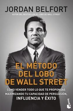 El método del Lobo de Wall Street "Cómo vender todo lo que te propongas maximizando tu capacidad de persuasión, influencia y éxito"