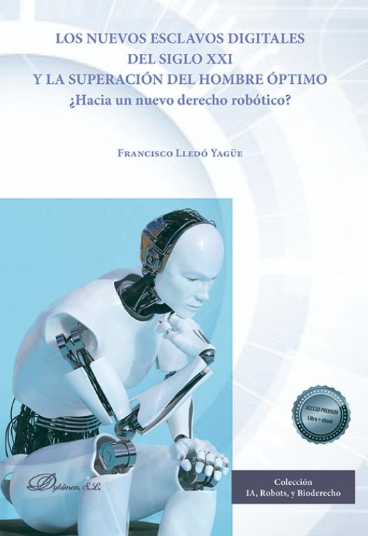 Los nuevos esclavos digitales del siglo XXI y la superación del hombre óptimo "¿Hacia un nuevo derecho robótico?"