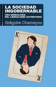 La sociedad ingobernable "Una genealogía del liberalismo autoritario"