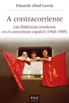 A contracorriente "Las disidencias ortodoxas en el comunismo español (1968-1989)"