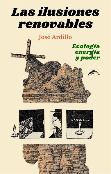Las ilusiones renovables "Ecología, energía y poder"