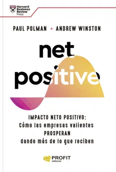 Net Positive "Cómo las empresas valientes prosperan dando más de lo que reciben"