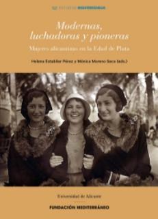 Modernas, luchadoras y pioneras "Mujeres alicantinas en la Edad de Plata"