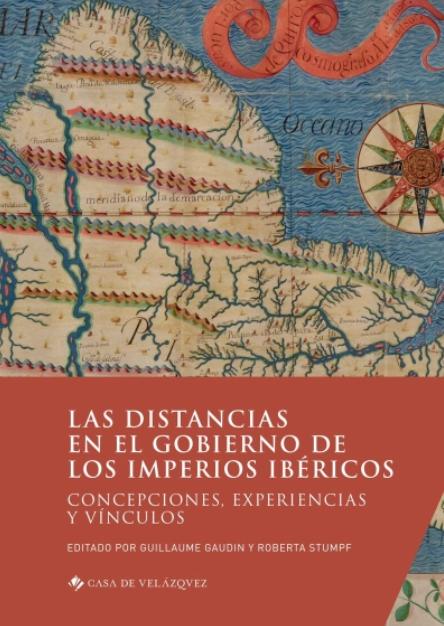 Las distancias en el gobierno de los imperios ibéricos "Concepciones, experiencias y vínculos"