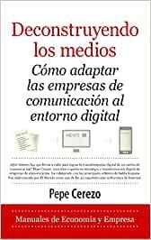 Deconstruyendo los medios "Cómo adaptar las empresas de comunicación al entorno digital"