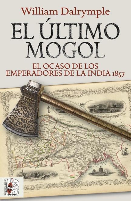 El último mogol "El ocaso de los emperadores de la India 1857"