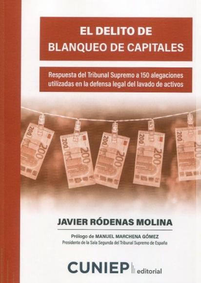 El delito de blanqueo de capitales "Respuesta del Tribunal Supremo a 150 alegaciones utilizadas en la defensa legal del lavado de activos"