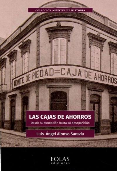 Las Cajas de Ahorros  "Desde su fundación hasta su desaparición"