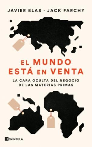 El mundo está en venta "La cara oculta del negocio de las materias primas"