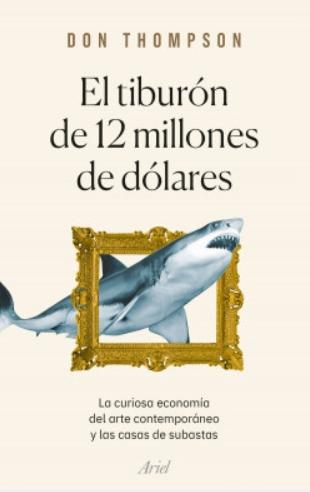 El tiburón de 12 millones de dólares "La curiosa economía del arte contemporáneo y las casas de subastas"