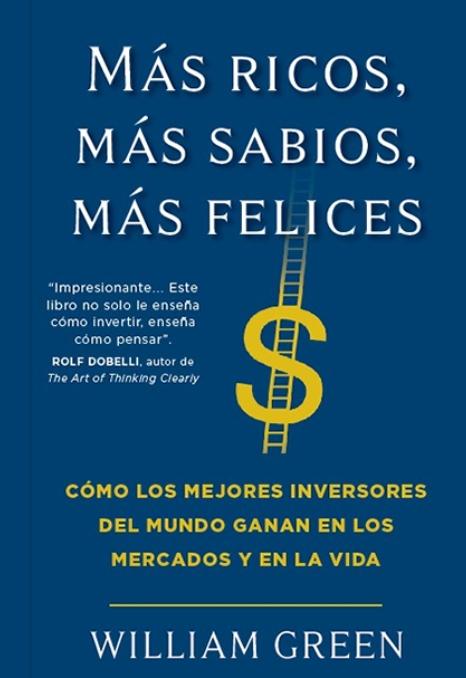 Más ricos, más sabios, más felices "Cómo los mejores inversores del mundo ganana en los mercados y en la vida"