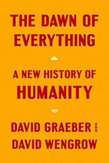The Dawn of Everything "A New History of Humanity"