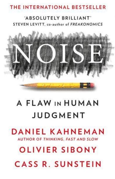 Noise "A Flaw in Human Judgement"