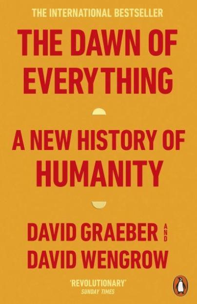 The Dawn of Everything "A New History of Humanity"