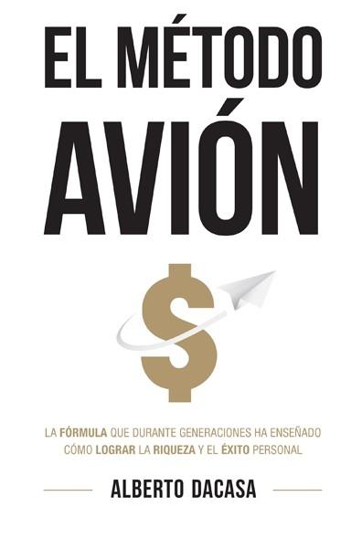 El método Avión "La fórmula que las personas exitosas transmiten a sus hijos generación tras generación"