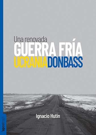 Ucrania / Donbass "Una renovada guerra fría"