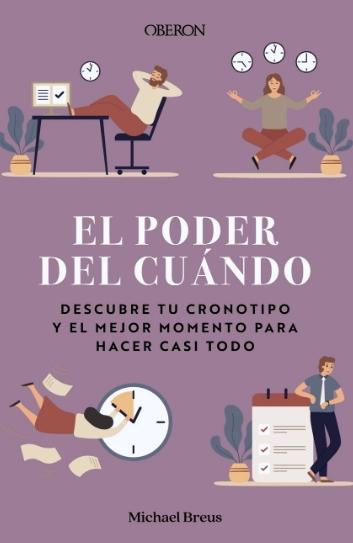 El poder del cuándo "Descubre tu cronotipo y el mejor momento para hacer casi todo"