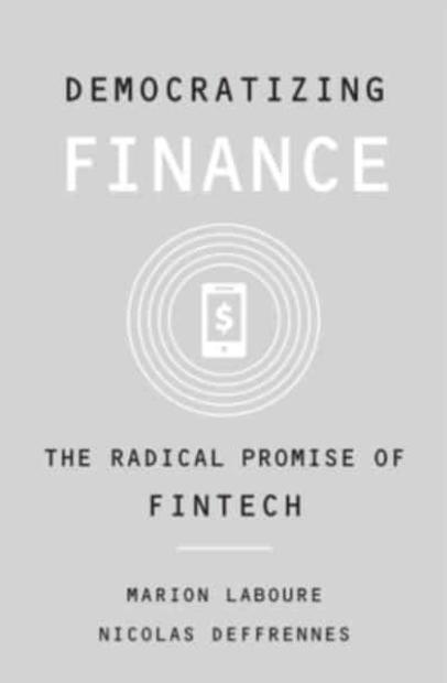 Democratizing Finance "The Radical Promise of Fintech"