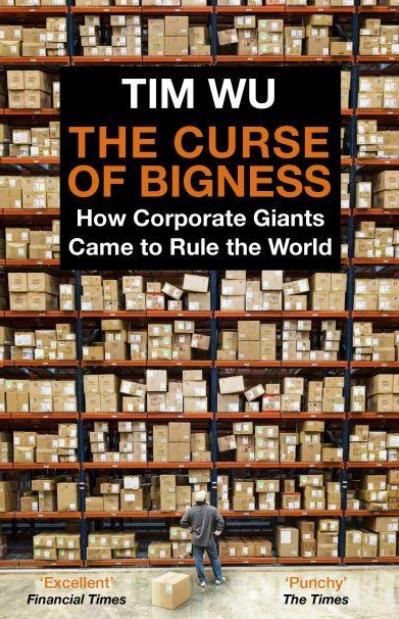 The Curse of Bigness "How Corporate Giants Came to Rule the World"