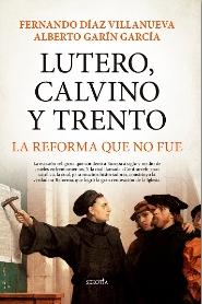 Lutero, Calvino y Trento "La reforma que no fue"
