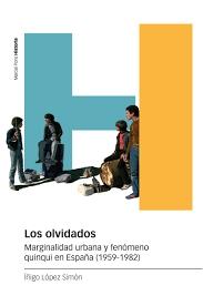 Los olvidados "Marginalidad urbana y fenómeno quinqui en España (1959-1982)"